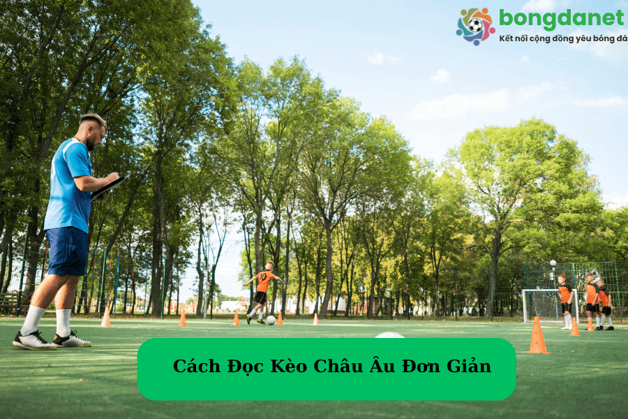 Cách Đọc Kèo Châu Âu Đơn Giản