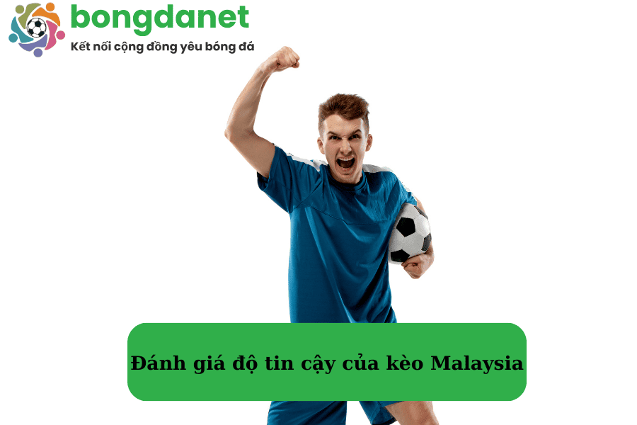 Đánh giá độ tin cậy của kèo Malaysia