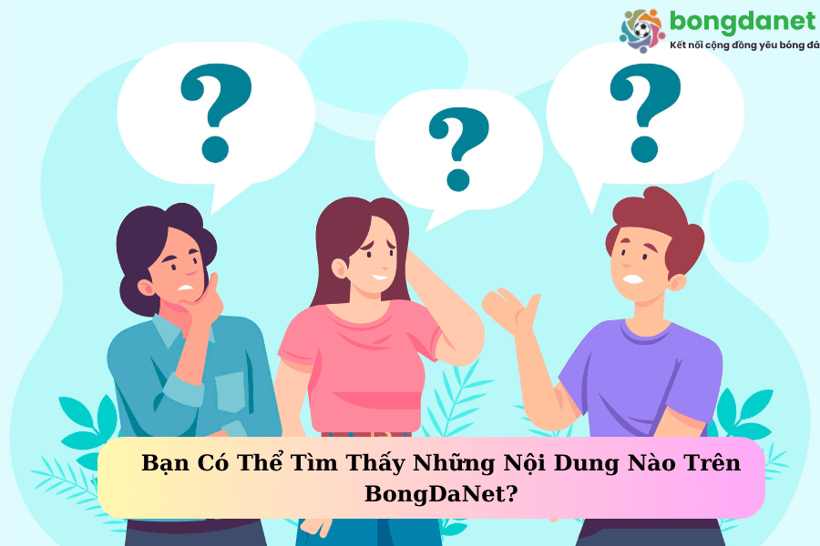 Bạn Có Thể Tìm Thấy Những Nội Dung Nào Trên BongDaNet?