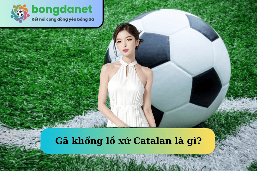 ga-khong-lo-xu-catalan-la-gi