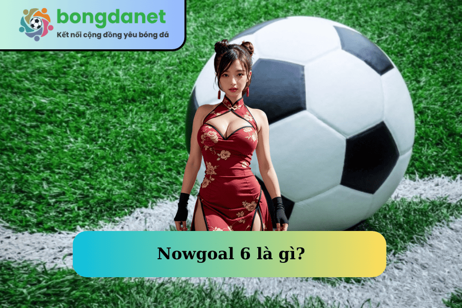 nowgoal-6-la-gi