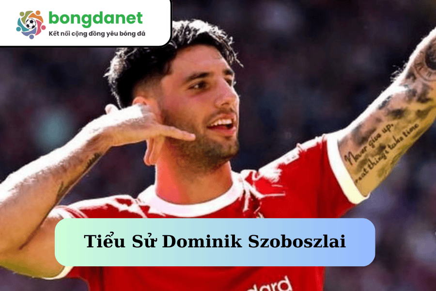 Tiểu Sử Dominik Szoboszlai