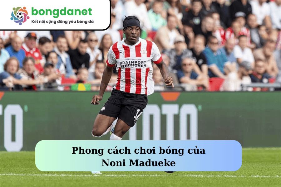 Phong cách chơi bóng của Noni Madueke