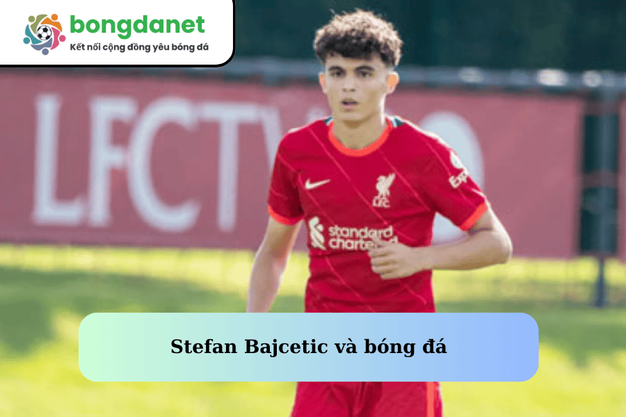 Stefan Bajcetic và bóng đá