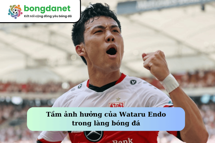 Tầm ảnh hưởng của Wataru Endo trong làng bóng đá