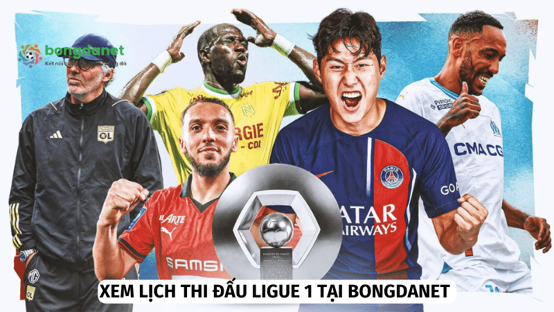 Bongdanet hân hạnh cung cấp lịch thi đấu Ligue 1 nhanh chóng và chuẩn xác nhất 