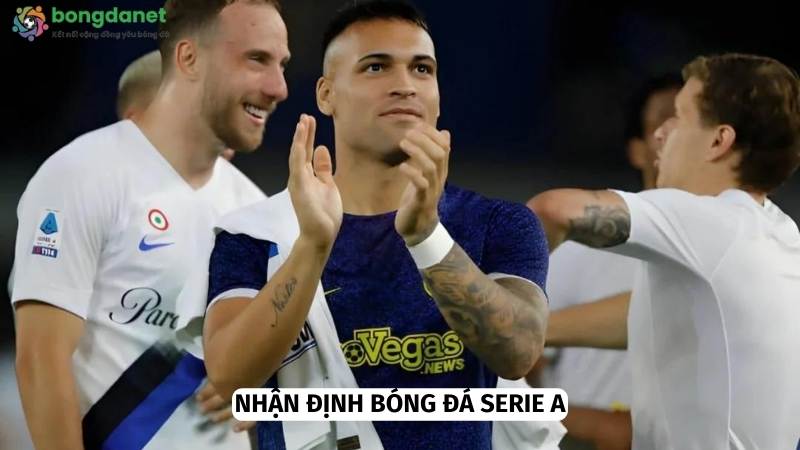 Nhận định để hiểu rõ hơn về bóng đá Serie A 