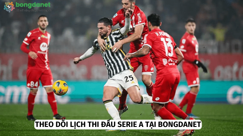 Theo dõi lịch thi đấu Serie A để nhận được những lợi ích tuyệt vời 